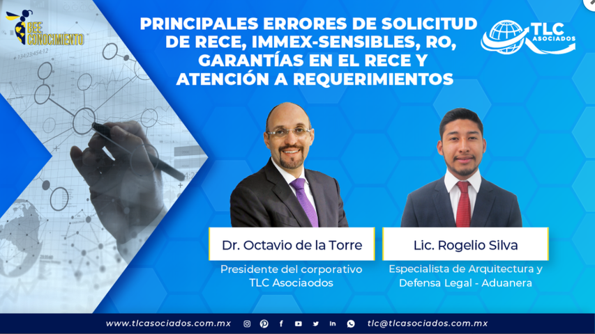 Principales errores de solicitud de RECE, IMMEX-Sensibles, RO, Garantías en el RECE y atención a requerimientos - Dr. Octavio de la Torre y Lic. Rogelio Silva