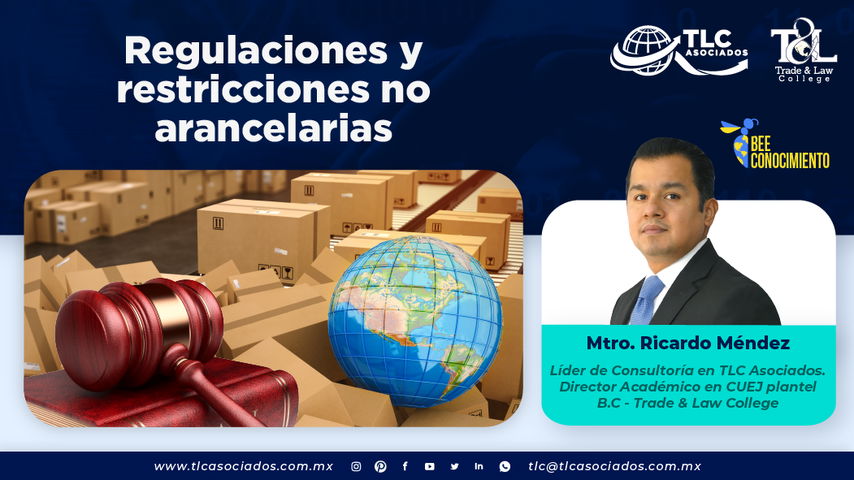 Bee Conocimiento: Regulaciones y restricciones no arancelarias con el Mtro. Ricardo Méndez