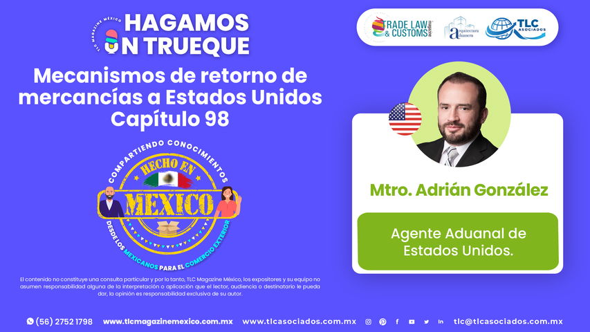 Hagamos un Trueque - Mecanismos de retorno de mercancías a Estados Unidos Capítulo 98 por el Mtro. Adrián González