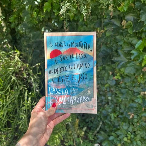Al norte la montaña, al sur el lago, al oeste el camino, al este el río (László Krasznahorkai)