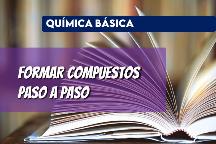 FORMAR COMPUESTOS QUÍMICOS - PASO A PASO