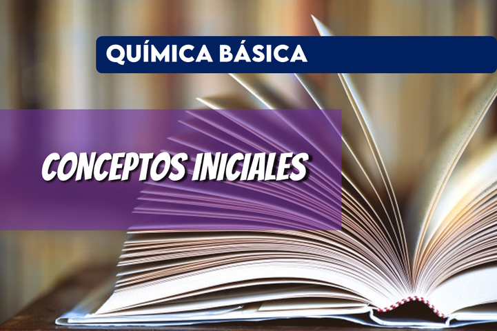 CONCEPTOS INICIALES - QUÍMICA BÁSICA