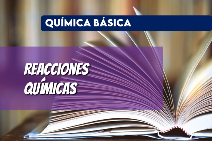REACCIONES QUÍMICAS - QUÍMICA BÁSICA - Resumen