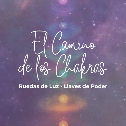 El Camino de los Chakras: Ruedas de Luz · Llaves de Poder