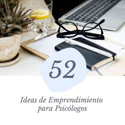 52 Ideas de Emprendimiento para Psicólogos