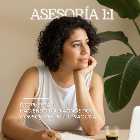 Propuesta 1: Asesoría única. Diagnóstico Consciente de tu Práctica