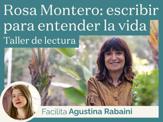 Taller de lectura. Rosa Montero: escribir para entender la vida