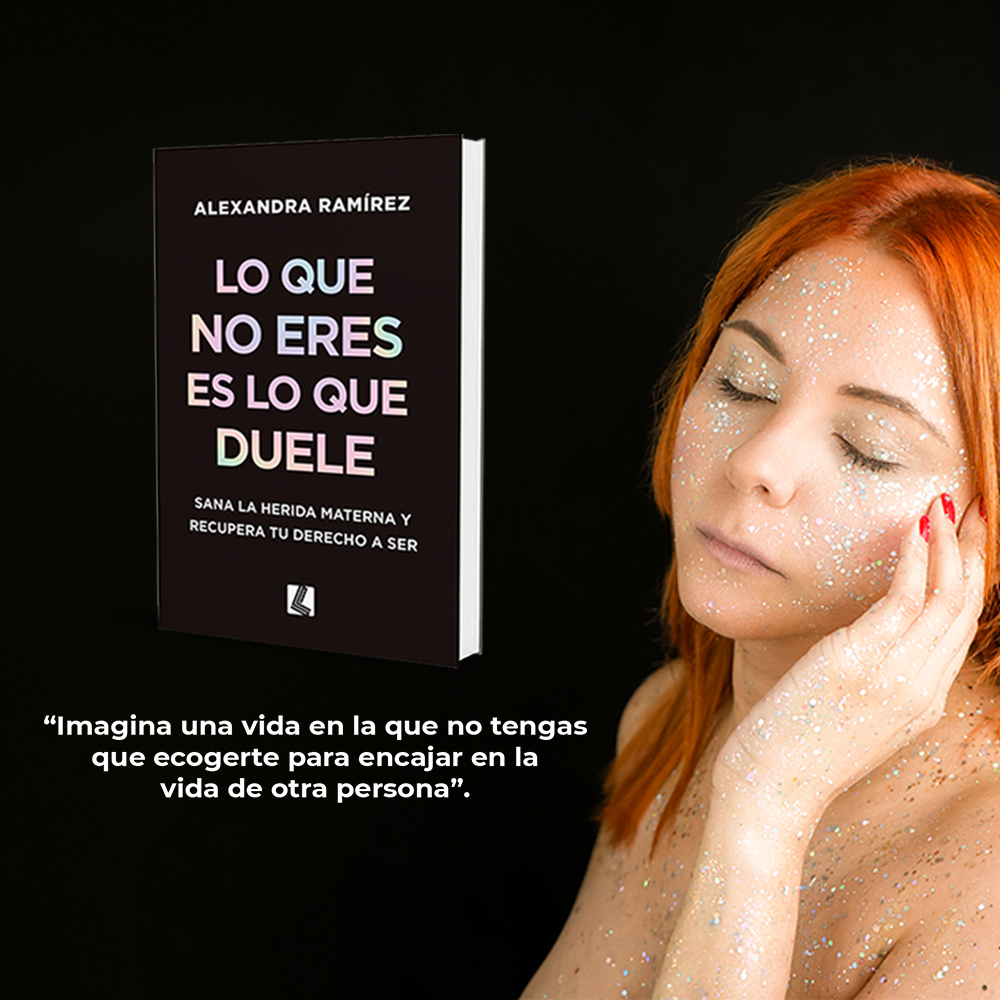 lo que no eres es lo que duele: sana la herida materna y recupera tu derecho a ser
