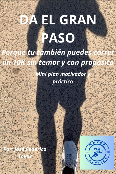 DA EL GRAN PASO - Porque tu también puedes correr tu primer 10k sin temor y con próposito.