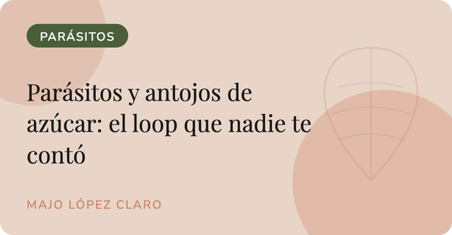  Parásitos y antojos de azúcar: el “loop” que nadie te contó 🪱