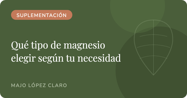 Qué tipo de magnesio elegir (y cuál no) según tu necesidad