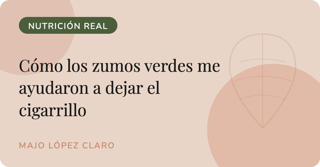 Cómo los zumos verdes me ayudaron a dejar el cigarrillo