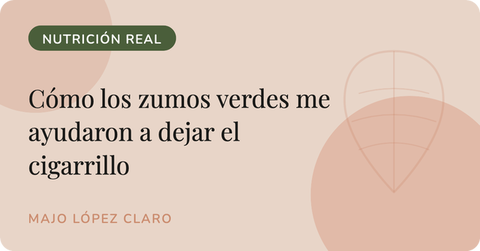 Cómo los zumos verdes me ayudaron a dejar el cigarrillo