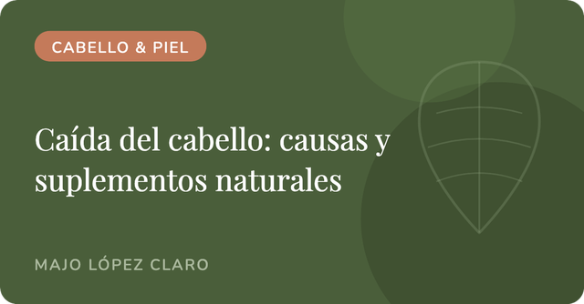 Caída del cabello: las causas más comunes (y qué suplementos naturales pueden ayudarte)