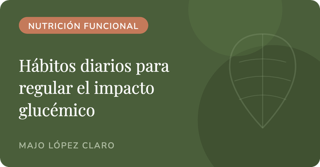 Hábitos diarios que me ayudaron a regular el impacto glucémico