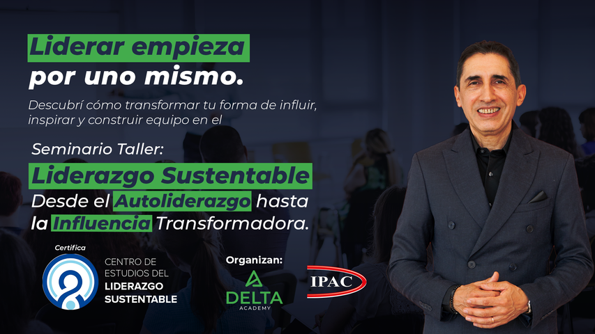 Seminario Taller: Liderazgo Sustentable Desde el Autoliderazgo hasta la Influencia Tranformadora