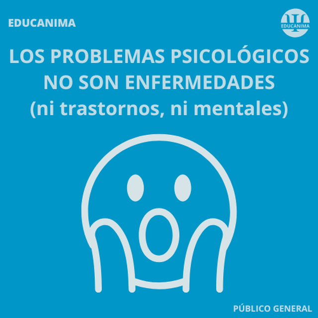 LOS PROBLEMAS PSICOLÓGICOS NO SON ENFERMEDADES (ni trastornos, ni mentales)