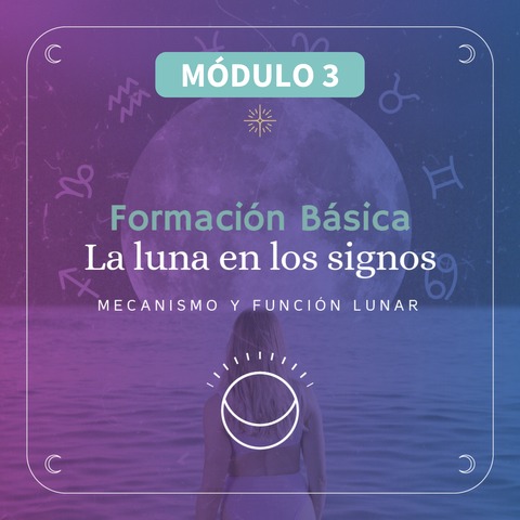 La Luna por los signos. Mecanismo y Función Lunar. Módulo 3