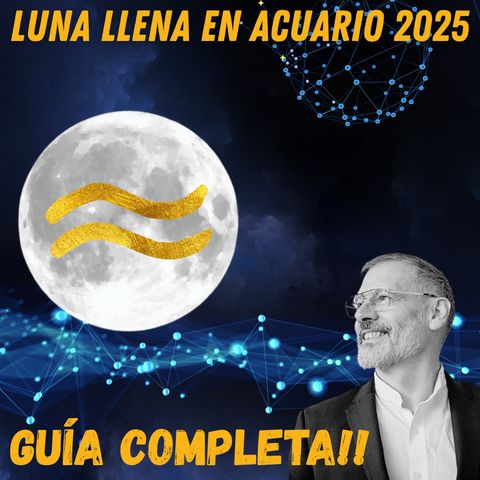 Informe Luna Llena en Acuario 2025