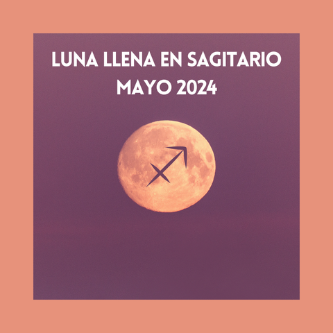 Cuadernillo Guía para la Luna Llena en Sagitario de Mayo 2024