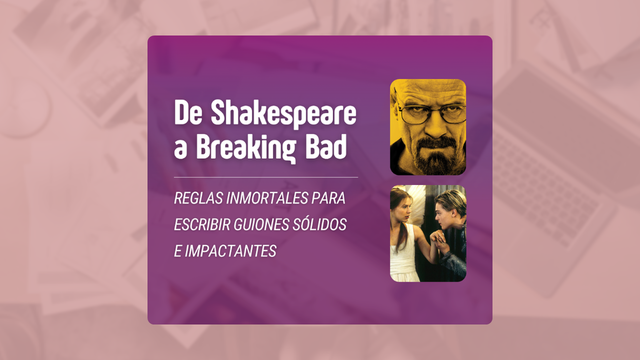 DE SHAKESPEARE A BREAKING BAD: reglas inmortales para escribir guiones sólidos e impactantes