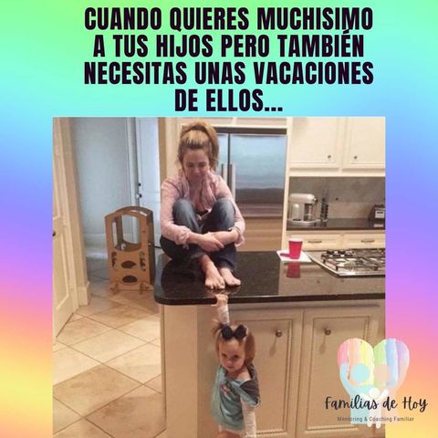 ¡Cuando quieres muchisimo a tus hijos, pero también necesitas unas vacaciones de ellos!