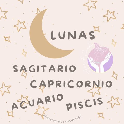 LUNAS - Sagitario - Capricornio - Acuario - Piscis