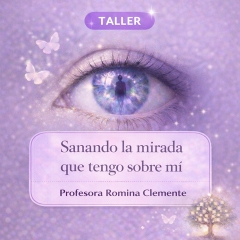 Taller Vivencial Sanando la Mirada que tengo sobre mí
