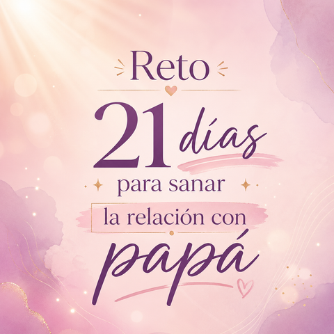 Reto 21 días para sanar la relación con papá