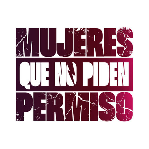 Mujeres que No Piden Permiso