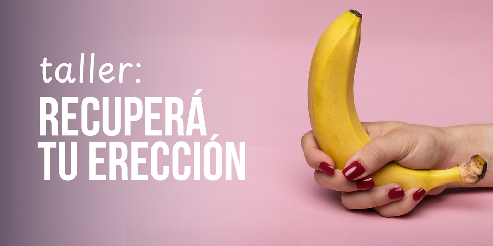 🍌 Taller RECUPERÁ TU ERECCIÓN