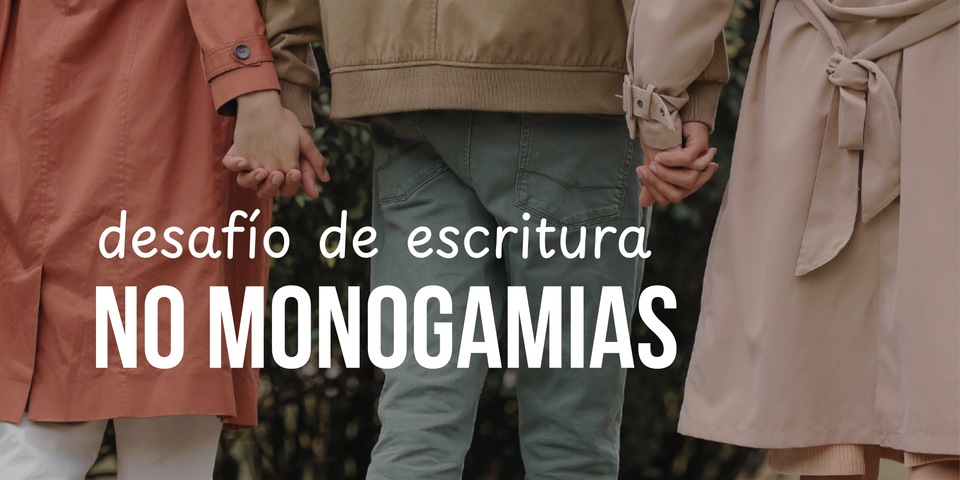✏️ Desafío de escritura NO MONOGAMIAS