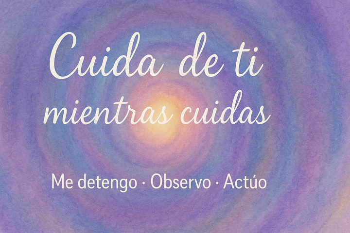 Cuida de ti mientras cuidas. Herramientas para tu bienestar