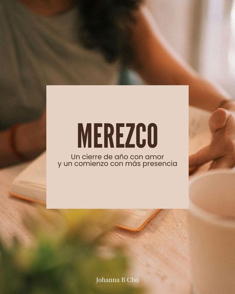 MEREZCO. Cerrar con Amor. Empezar con Presencia.