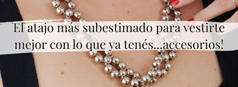 El atajo más subestimado para vestirte mejor con lo que ya tenés...accesorios!