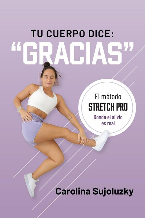 Tu cuerpo dice: “GRACIAS” -  El método STRETCH PRO (Versión e-reader)