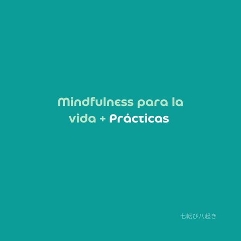 Mindfulness para la vida + Prácticas