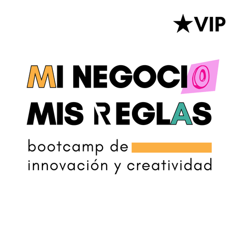 VIP Mi negocio, mis reglas - Bootcamp de innovación y creatividad