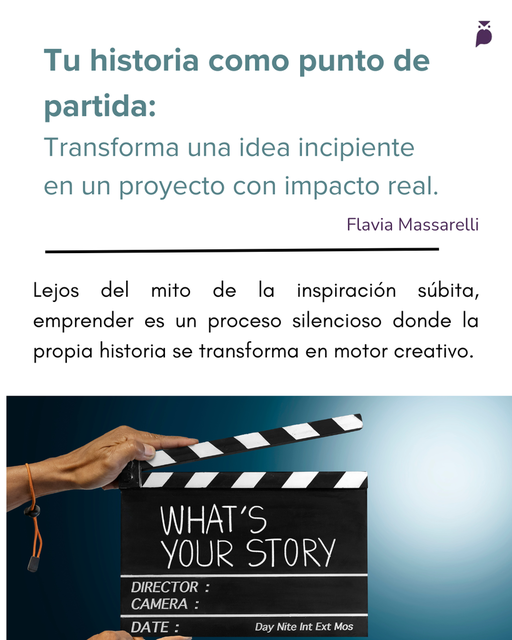Tu historia como punto de partida: Cómo transformar una idea incipiente en un proyecto con impacto real.