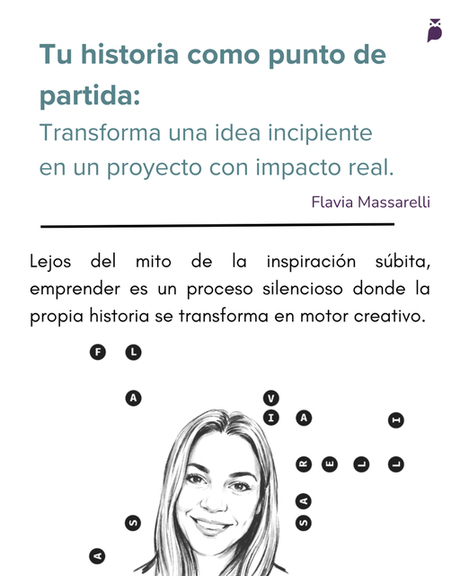 Tu historia como punto de partida: Cómo transformar una idea incipiente en un proyecto con impacto real.