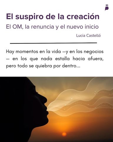 El suspiro de la creación El om, la renuncia y el nuevo inicio en la vida y los negocios