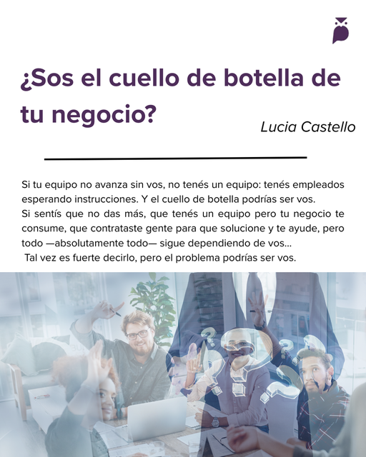 ¿Sos el cuello de botella de tu negocio?