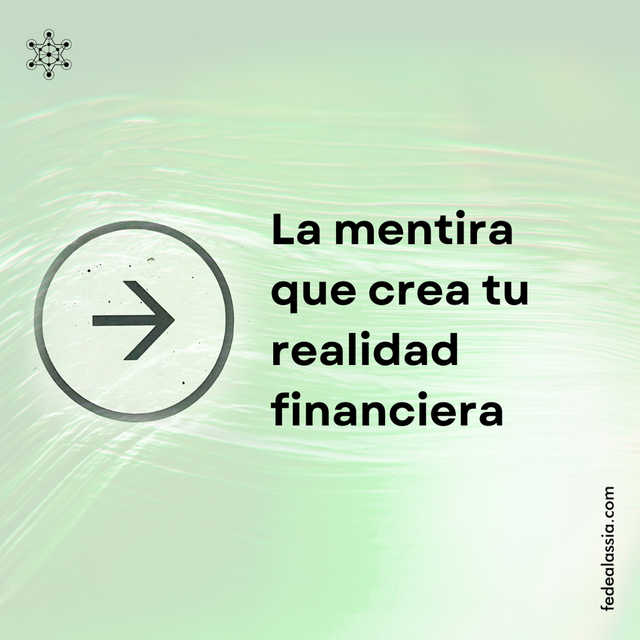 La mentira que crea tu realidad financiera 