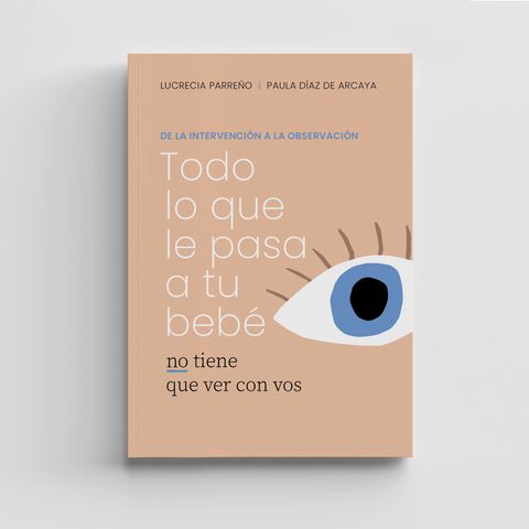 Todo lo que le pasa a tu bebé no tiene que ver con vos