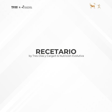 RECETARIO - TR3S DIAS Y CARGA & NUTRICIÓN EVOLUTIVA