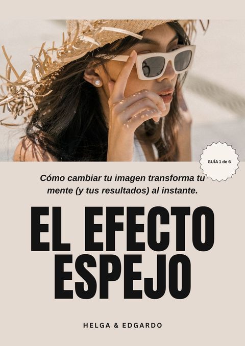 El Efecto Espejo: Hackeá tu mente desde afuera para transformar tus resultados por dentro