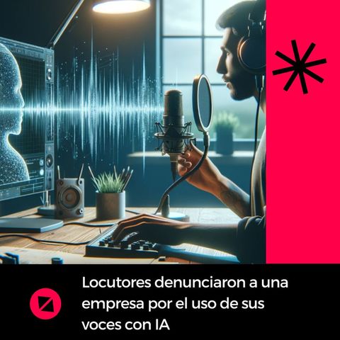 Locutores denunciaron a una empresa por el uso de sus voces con Inteligencia Artificial