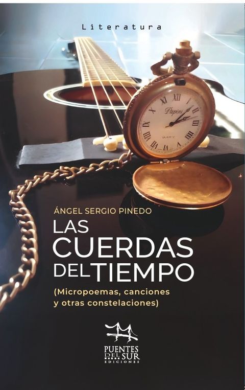LAS CUERDAS DEL TIEMPO (micropoemas, canciones y otras constelaciones)