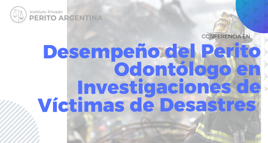 Desempeño del Perito Odontólogo en Víctimas de Desastres Masivos