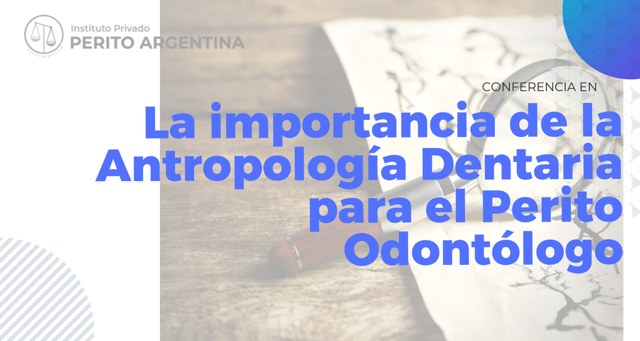 La importancia de la Antropología Dentaria para el Perito Odontólogo